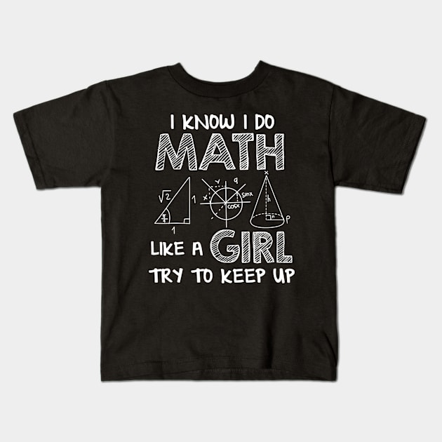 Funny Math Shirt Puns Math Like A Girl School Women Teacher Kids T-Shirt by nellieuyangela